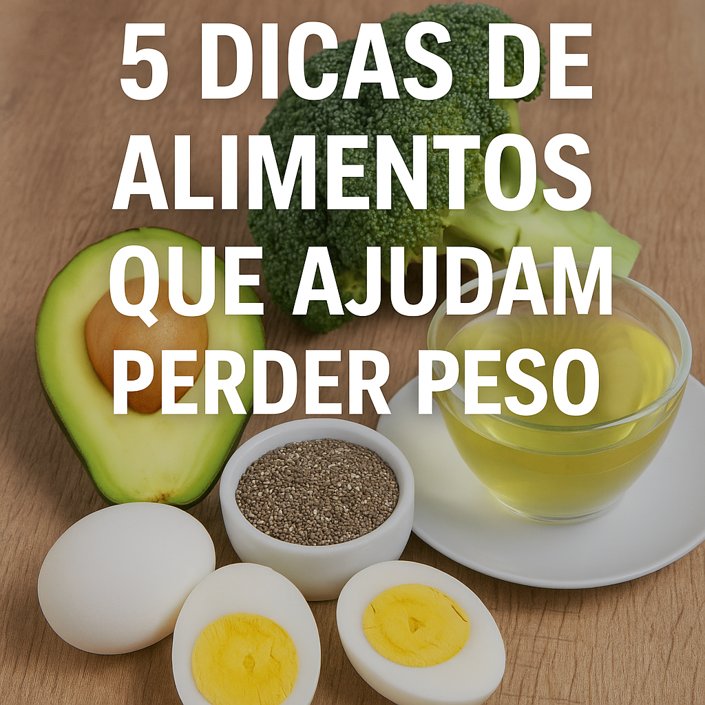 5 Dicas de Alimentos que Ajudam Perder Peso